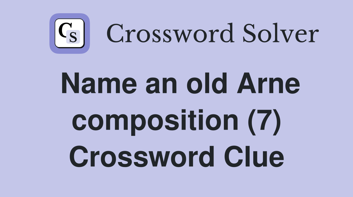 Name an old Arne composition (7) Crossword Clue