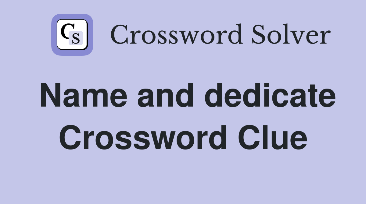 Name and dedicate Crossword Clue