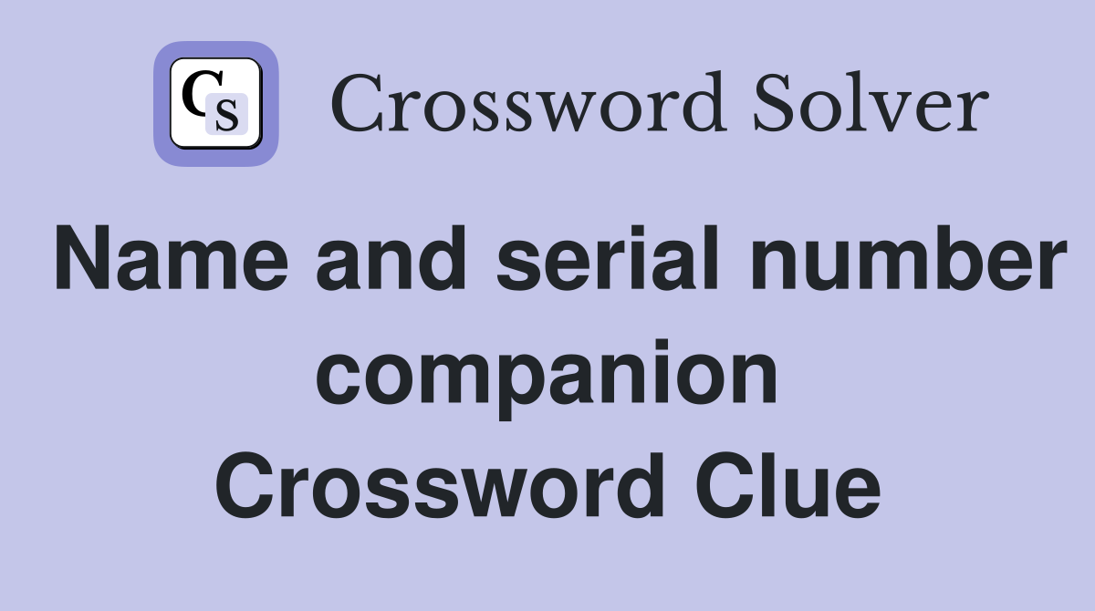 Name and serial number companion Crossword Clue
