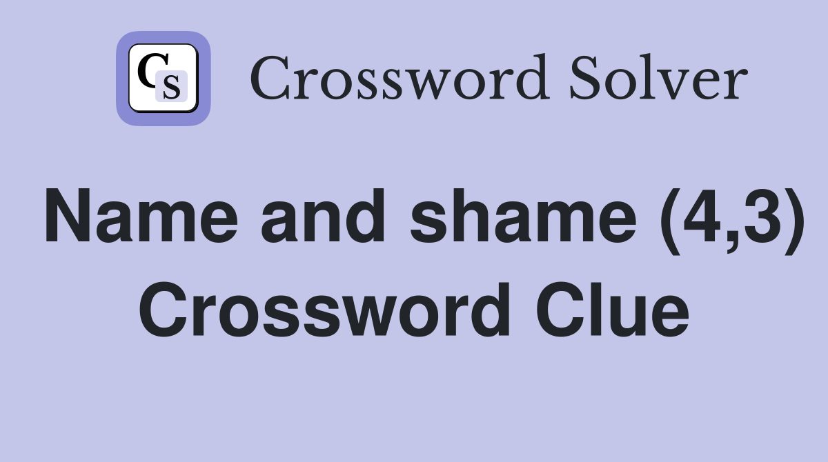 Name and shame (4,3) Crossword Clue
