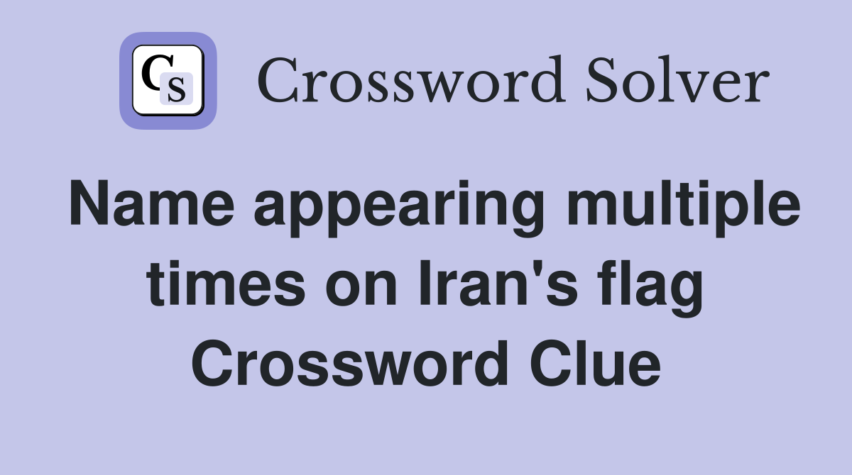 Name appearing multiple times on Iran's flag Crossword Clue