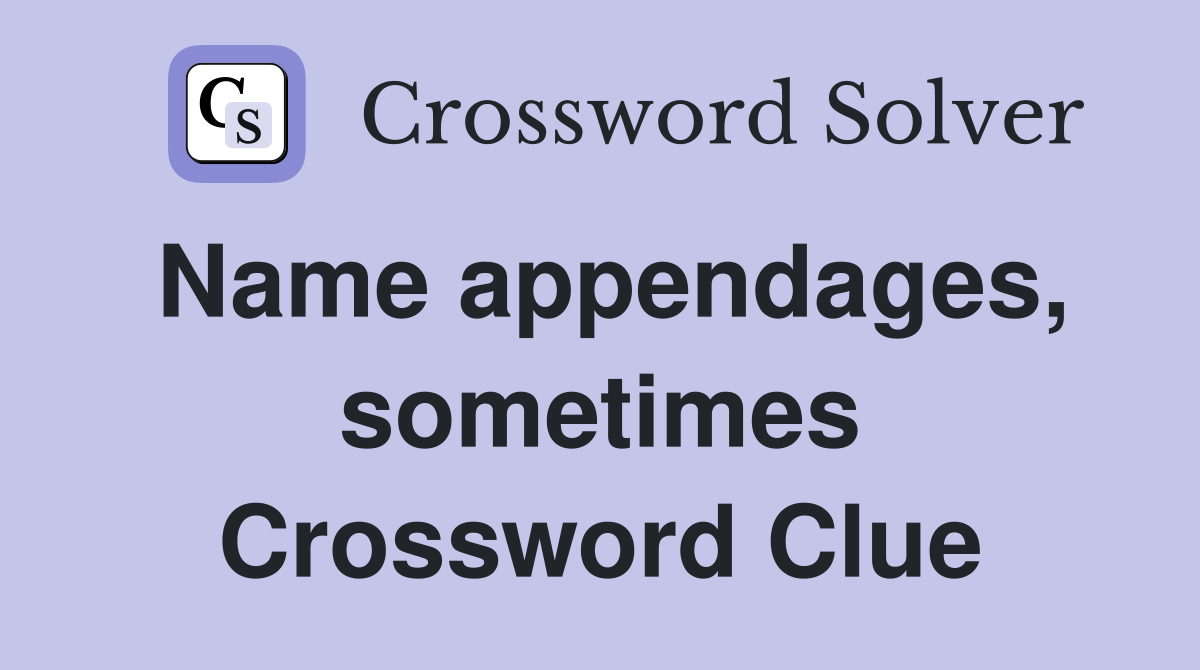 Name appendages, sometimes Crossword Clue
