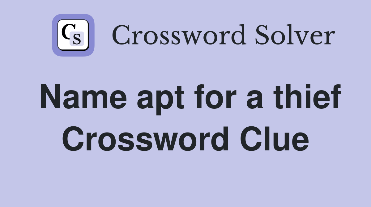 Name apt for a thief Crossword Clue