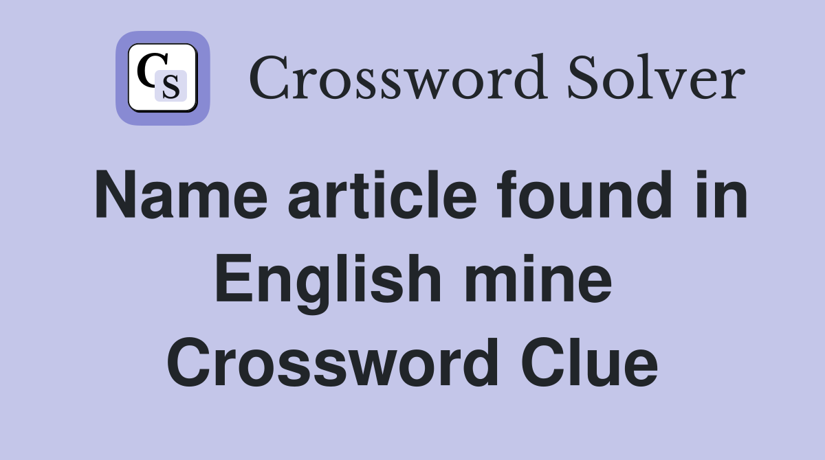 Name article found in English mine Crossword Clue