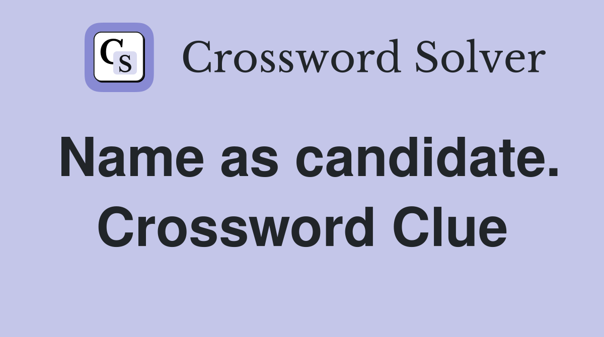 Name as candidate. Crossword Clue