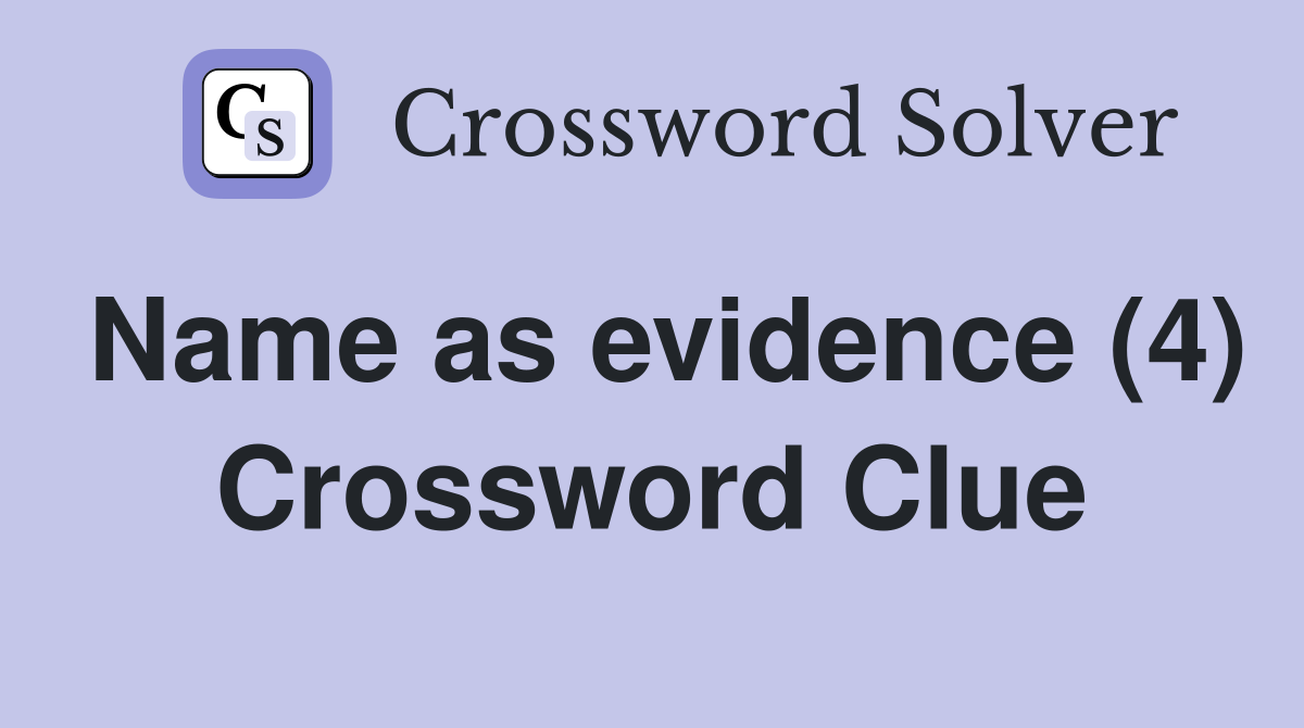 Name as evidence (4) Crossword Clue