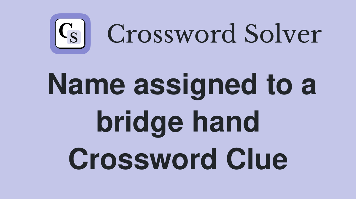 Name assigned to a bridge hand Crossword Clue