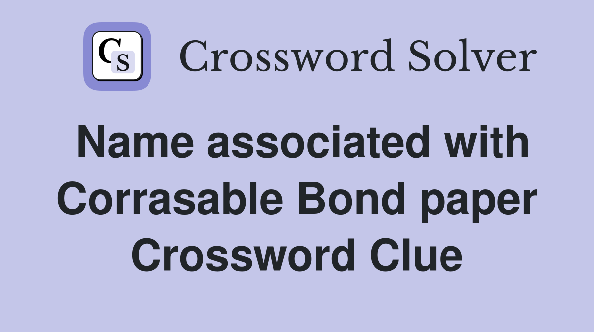 Name associated with Corrasable Bond paper Crossword Clue