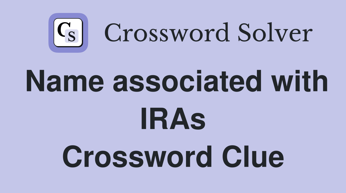 Name associated with IRAs Crossword Clue