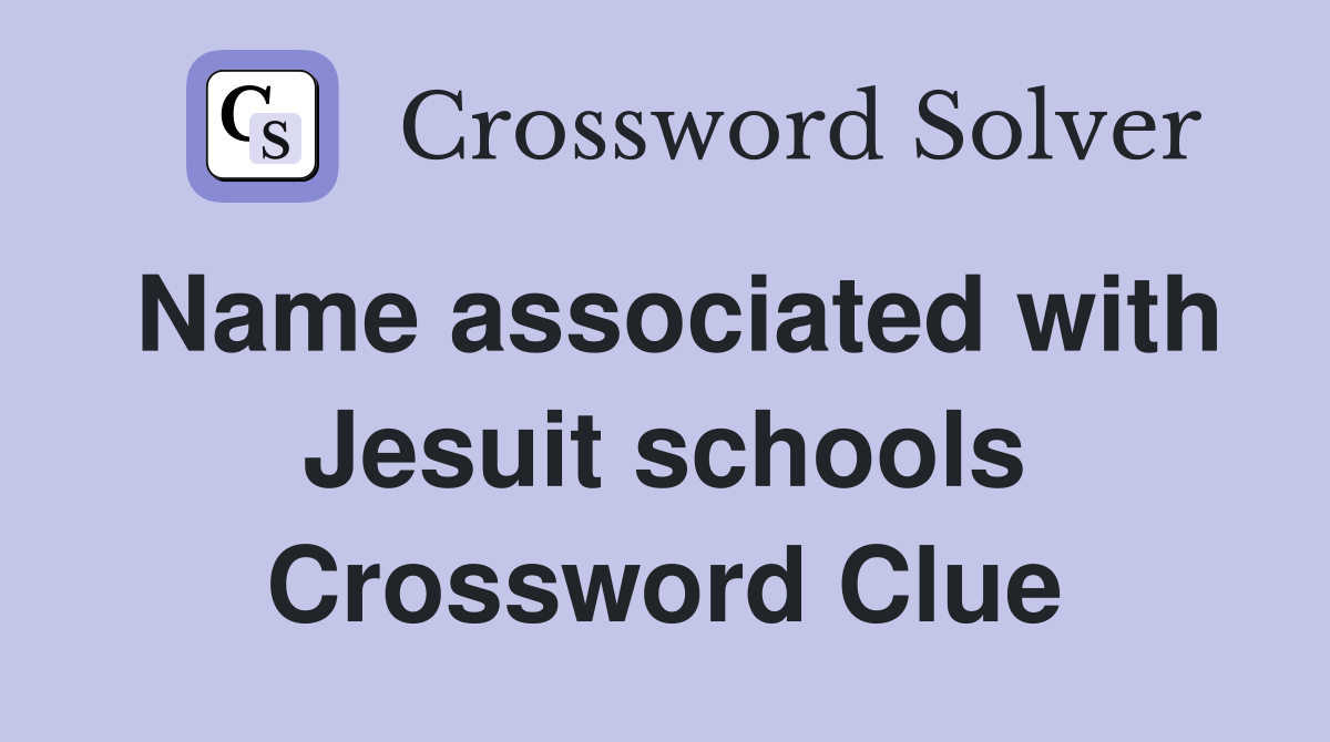 Name associated with Jesuit schools Crossword Clue