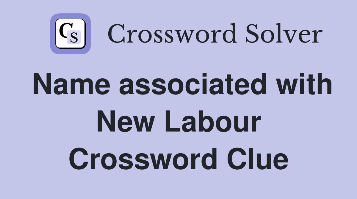 Name associated with New Labour Crossword Clue