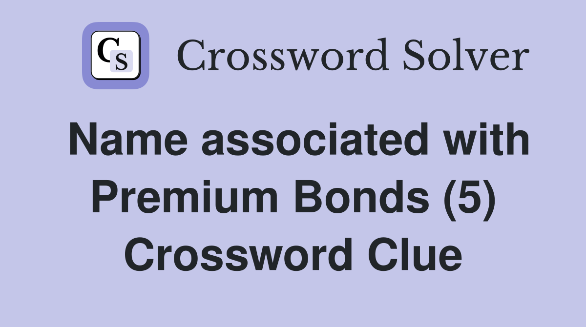Name associated with Premium Bonds (5) Crossword Clue