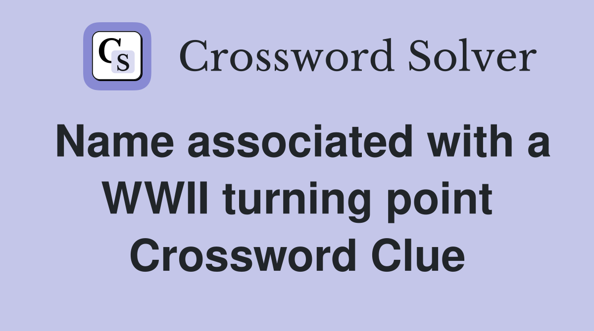 Name associated with a WWII turning point Crossword Clue