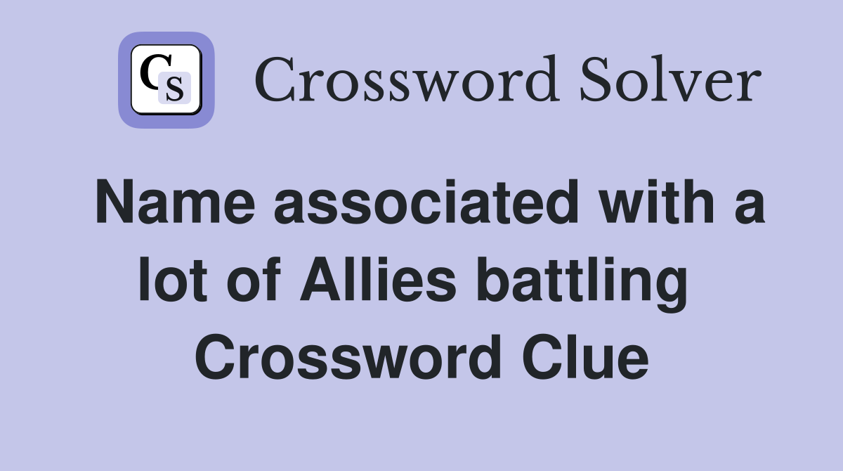 Name associated with a lot of Allies battling  Crossword Clue