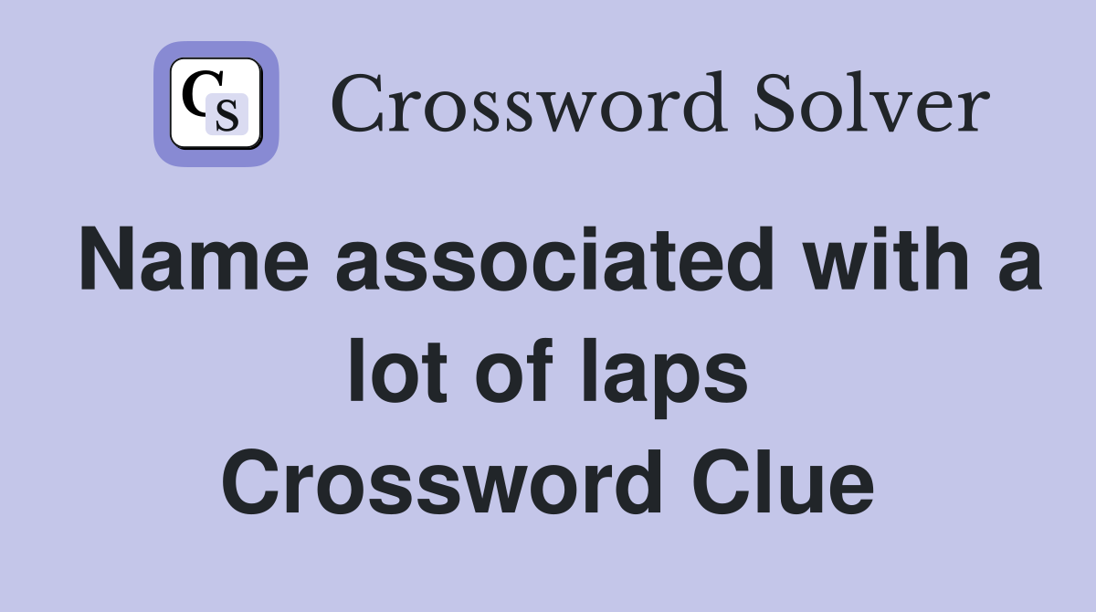 Name associated with a lot of laps Crossword Clue