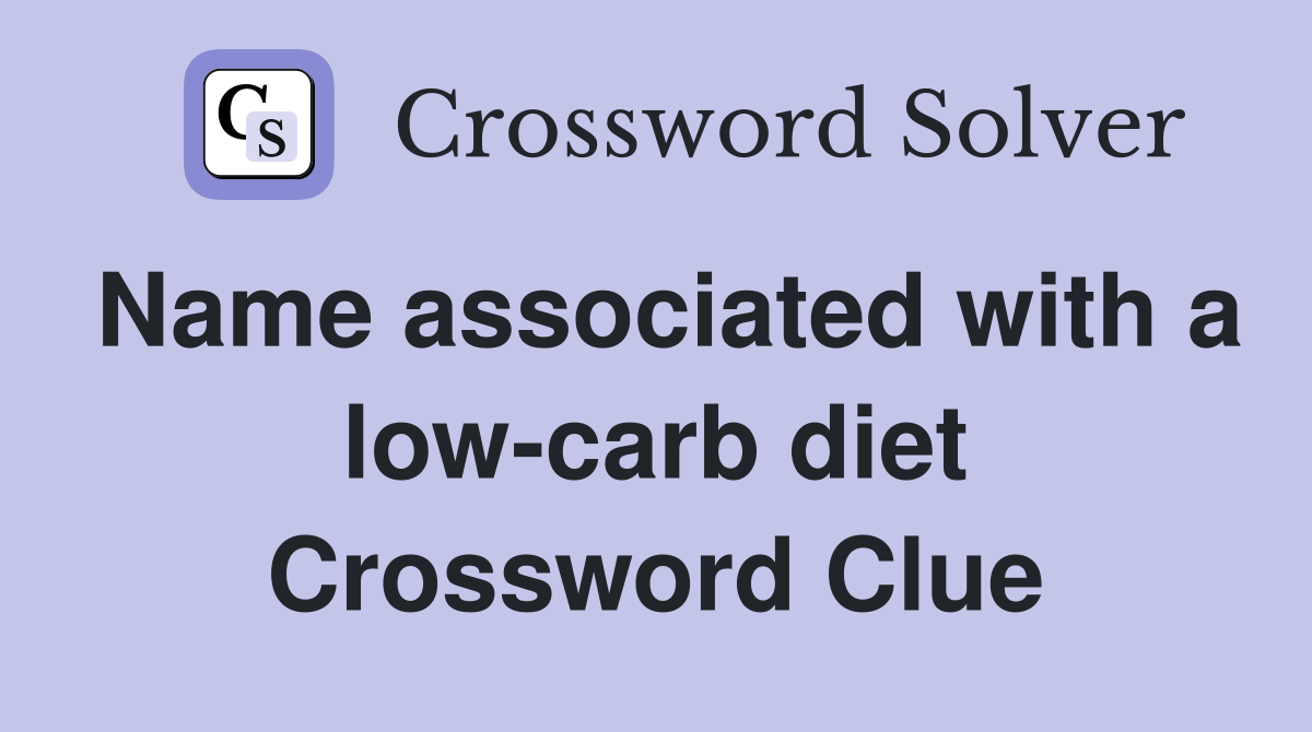Name associated with a low-carb diet Crossword Clue