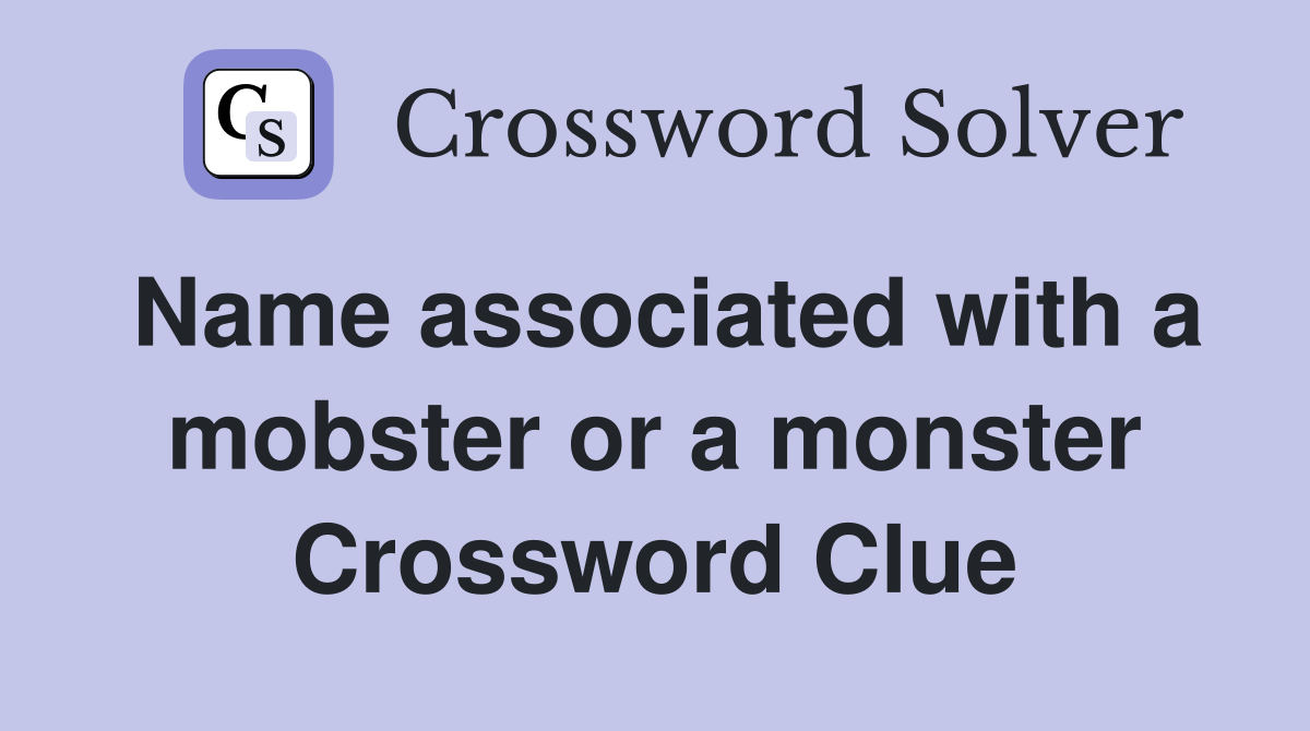 Name associated with a mobster or a monster Crossword Clue