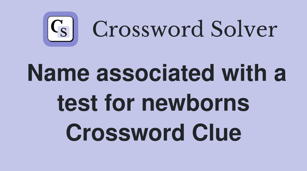 Name associated with a test for newborns Crossword Clue