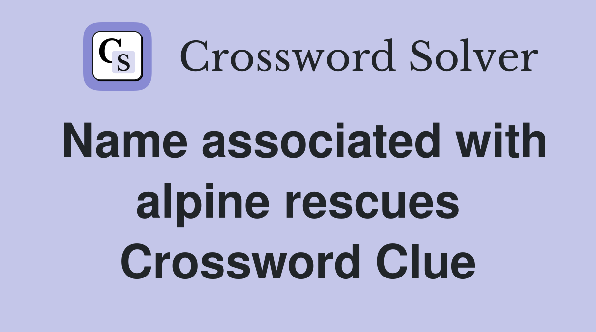 Name associated with alpine rescues Crossword Clue