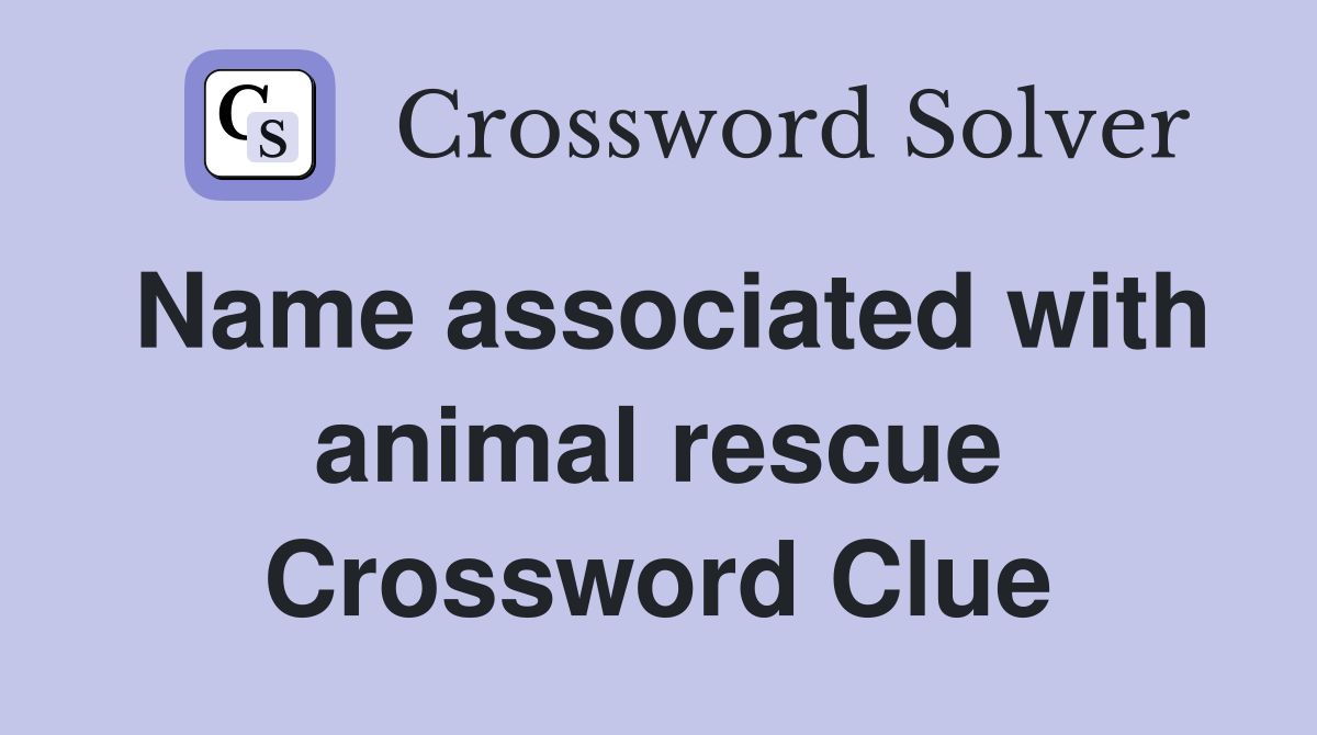 Name associated with animal rescue Crossword Clue