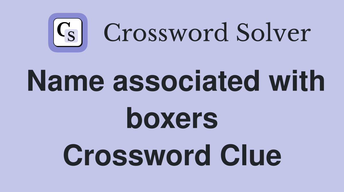 Name associated with boxers Crossword Clue