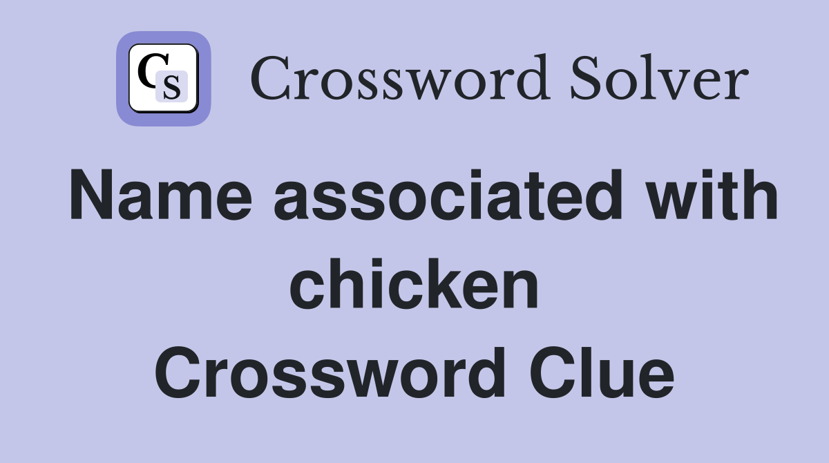Name associated with chicken Crossword Clue