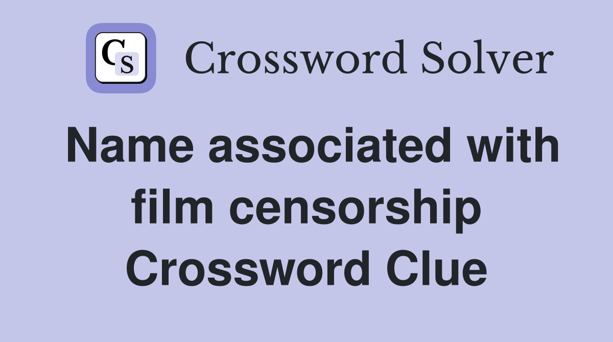 Name associated with film censorship Crossword Clue