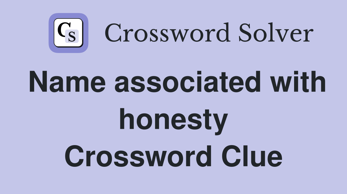 Name associated with honesty Crossword Clue