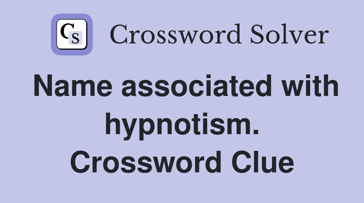 Name associated with hypnotism. Crossword Clue
