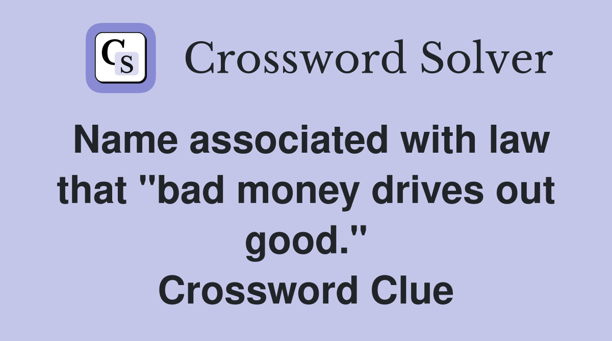 Name associated with law that "bad money drives out good." Crossword Clue