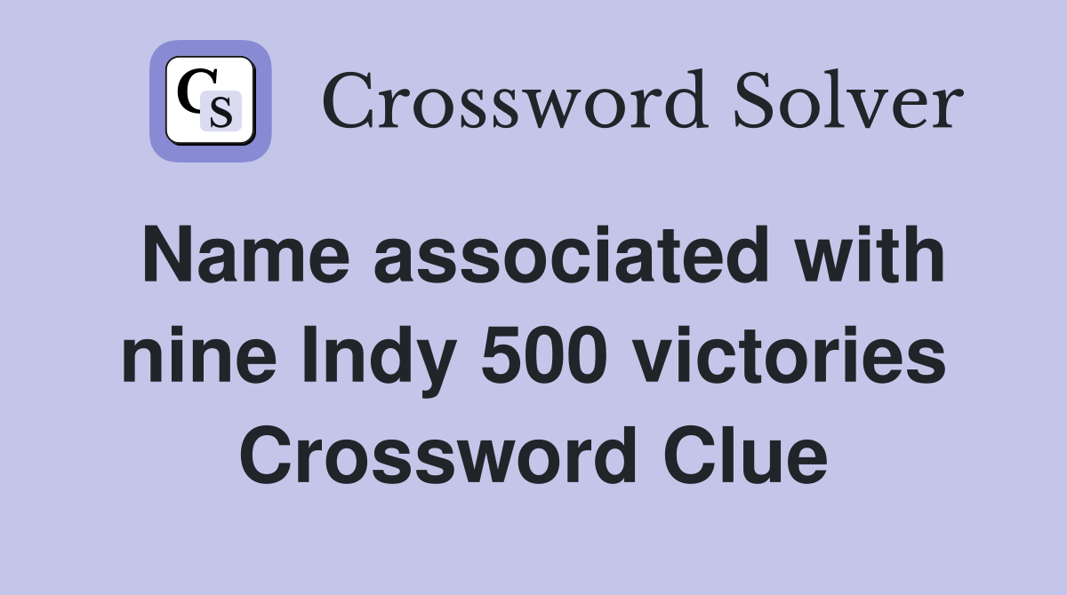 Name associated with nine Indy 500 victories Crossword Clue