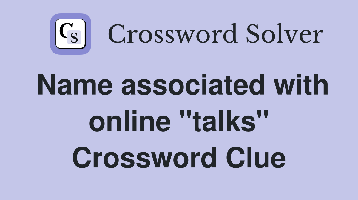 Name associated with online "talks" Crossword Clue