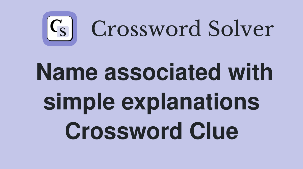 Name associated with simple explanations Crossword Clue