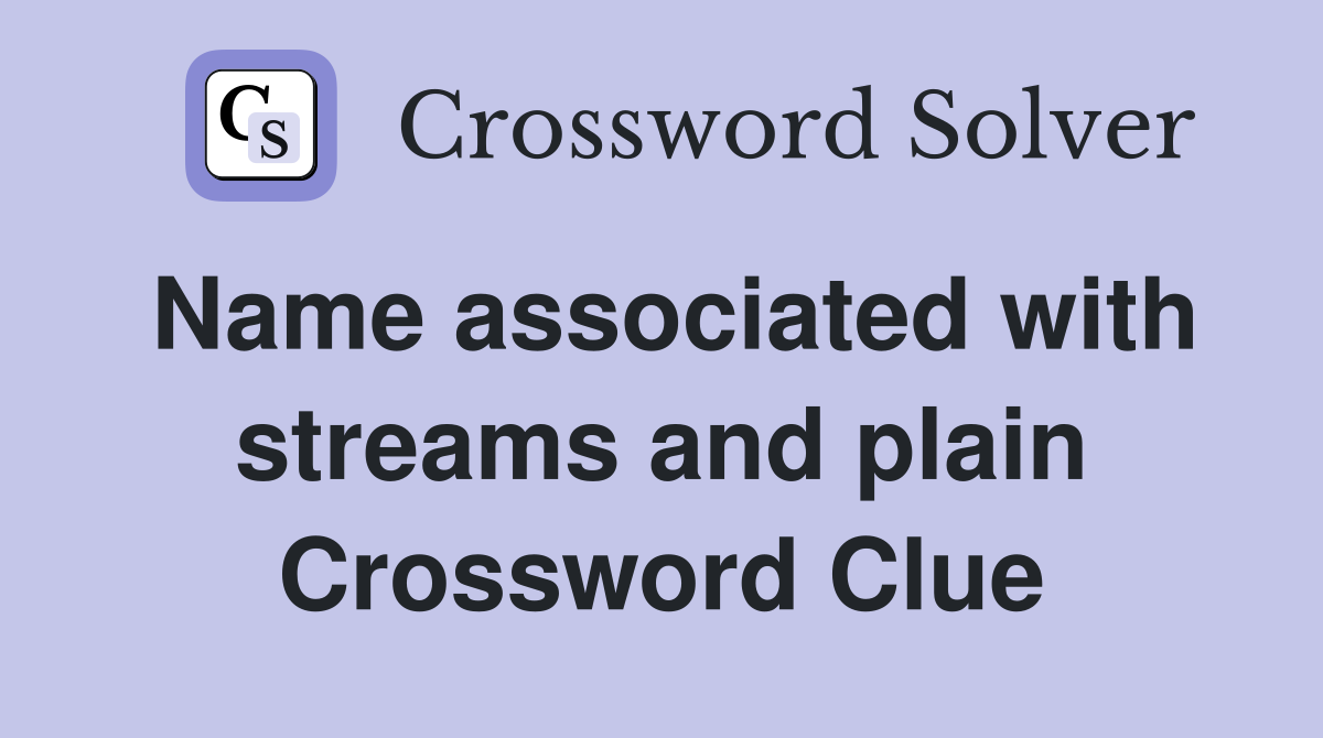 Name associated with streams and plain Crossword Clue