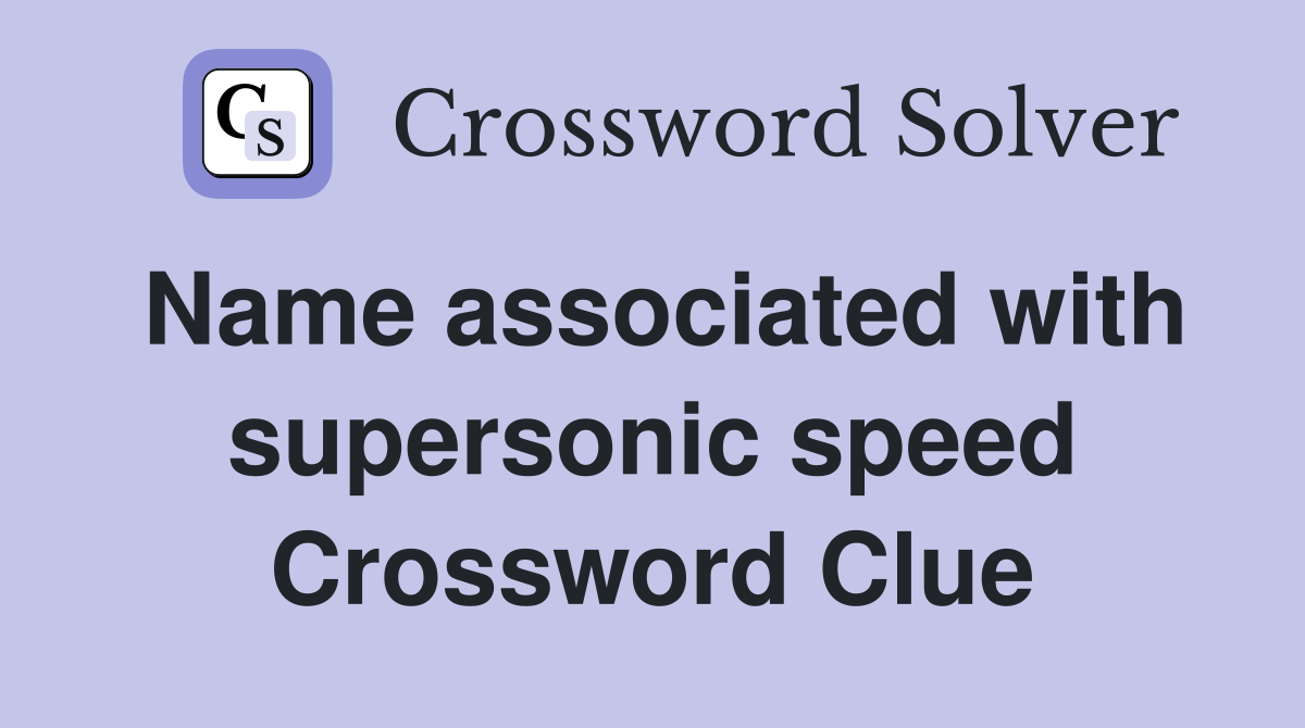 Name associated with supersonic speed Crossword Clue