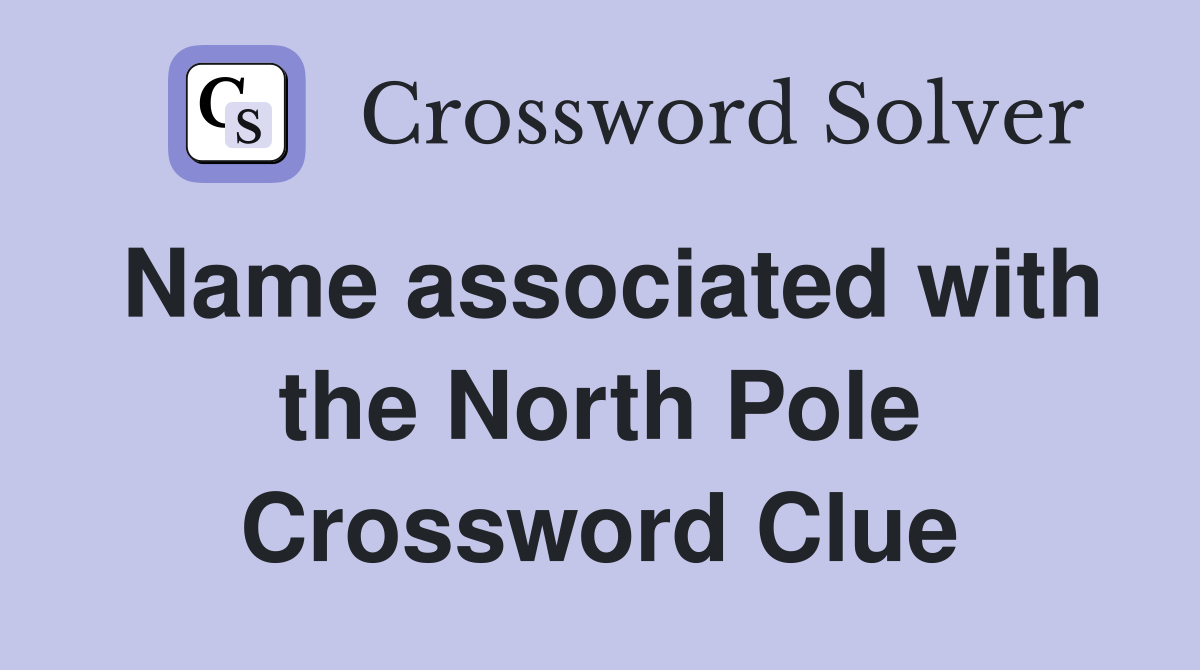 Name associated with the North Pole Crossword Clue