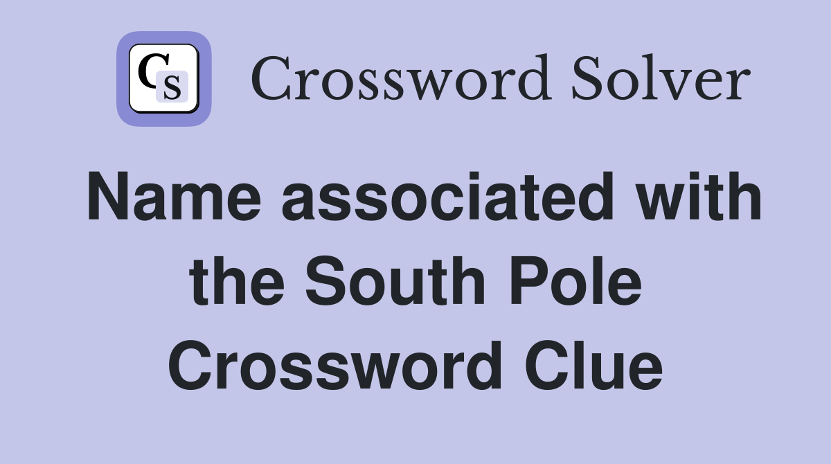 Name associated with the South Pole Crossword Clue