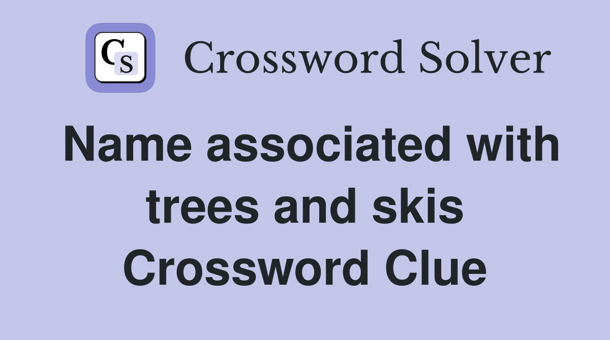 Name associated with trees and skis Crossword Clue