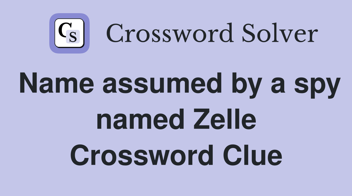Name assumed by a spy named Zelle Crossword Clue