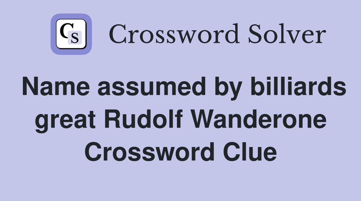 Name assumed by billiards great Rudolf Wanderone Crossword Clue