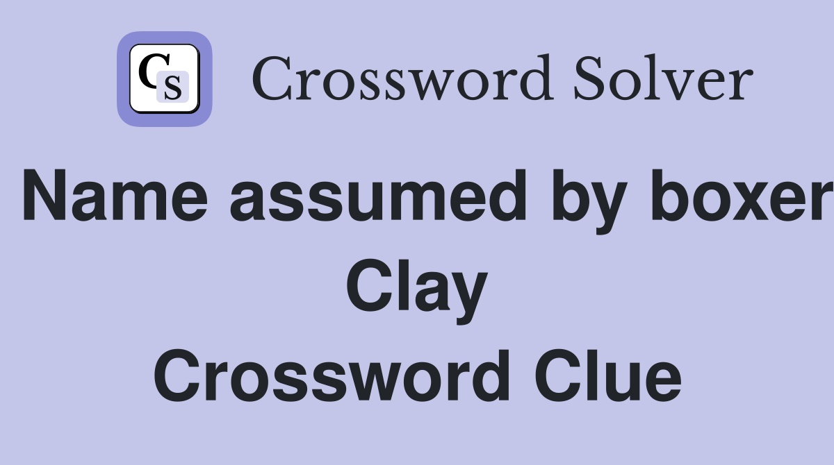 Name assumed by boxer Clay Crossword Clue