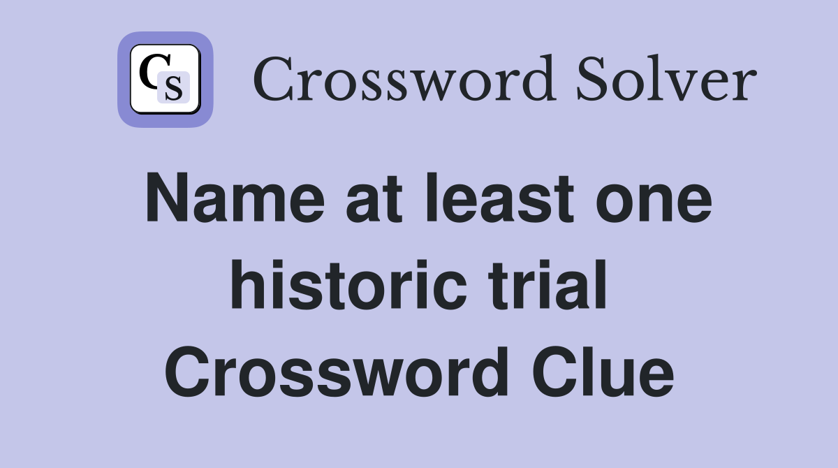 Name at least one historic trial Crossword Clue