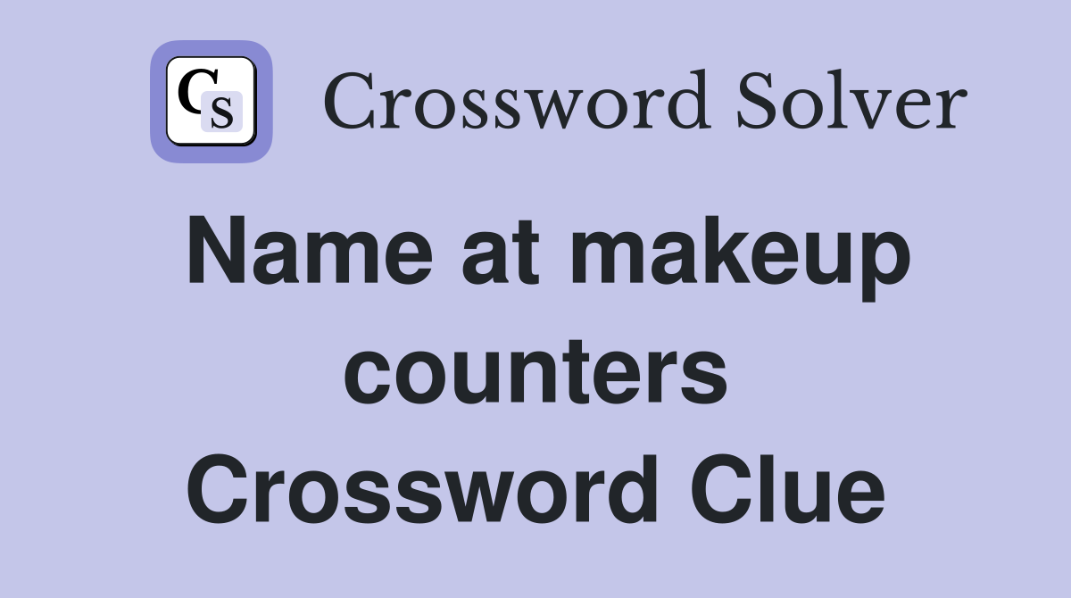 Name at makeup counters Crossword Clue