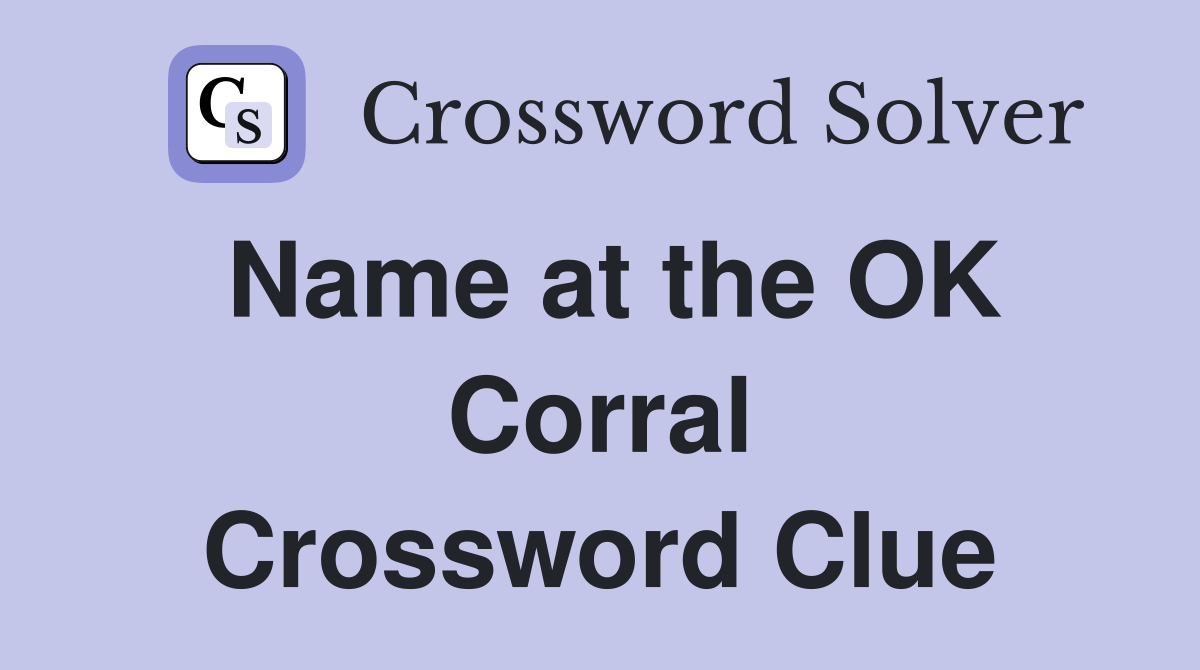 Name at the OK Corral Crossword Clue