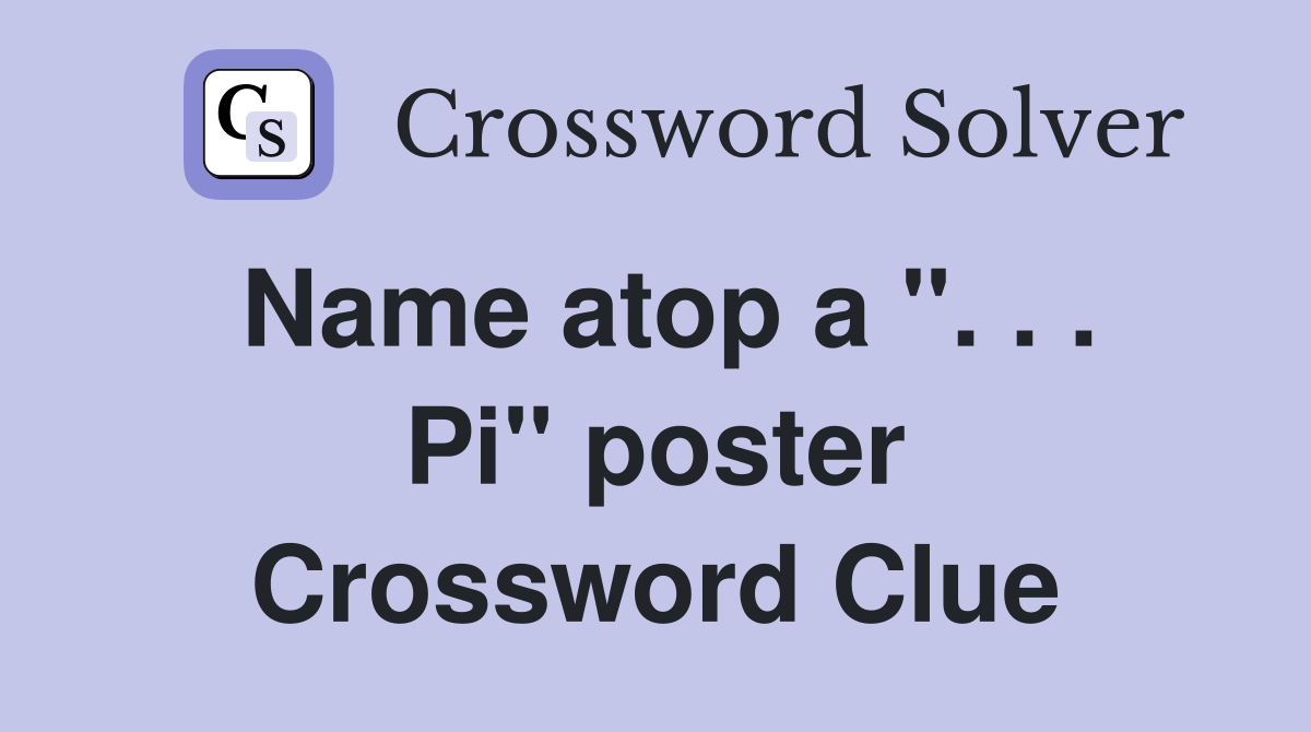 Name atop a ''. . . Pi'' poster Crossword Clue