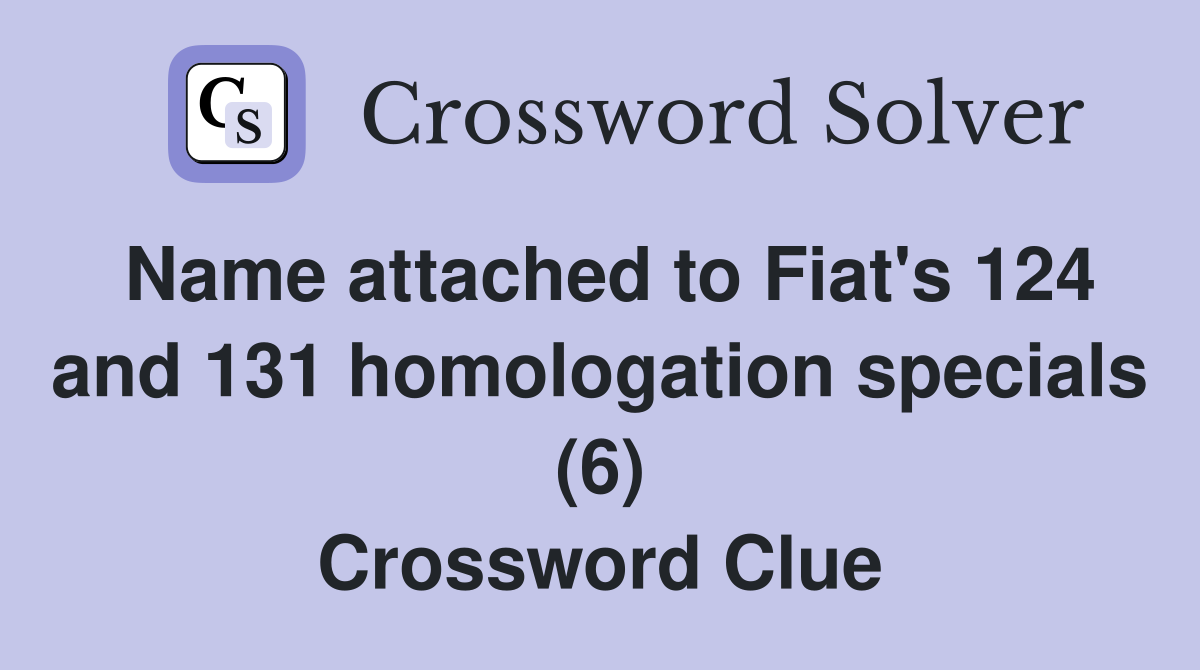 Name attached to Fiat's 124 and 131 homologation specials (6) Crossword Clue