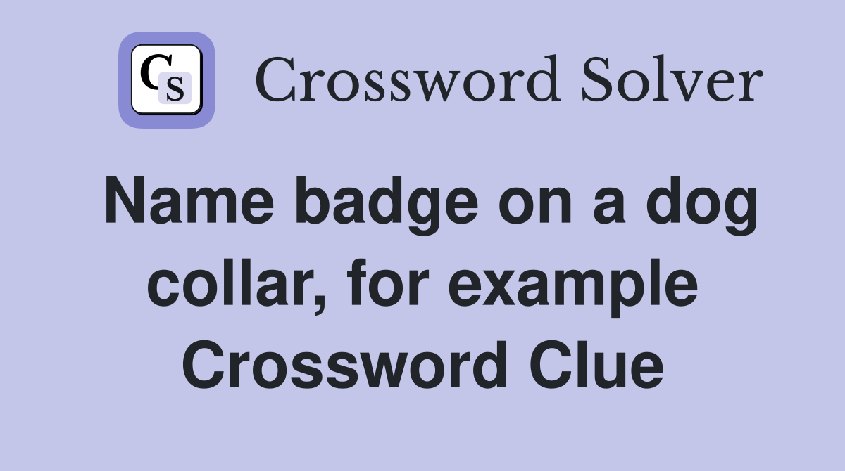 Name badge on a dog collar, for example Crossword Clue