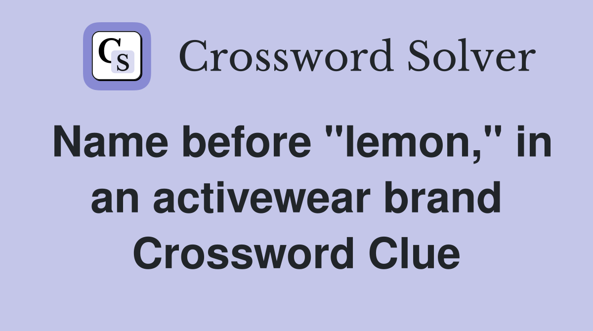Name before "lemon," in an activewear brand Crossword Clue