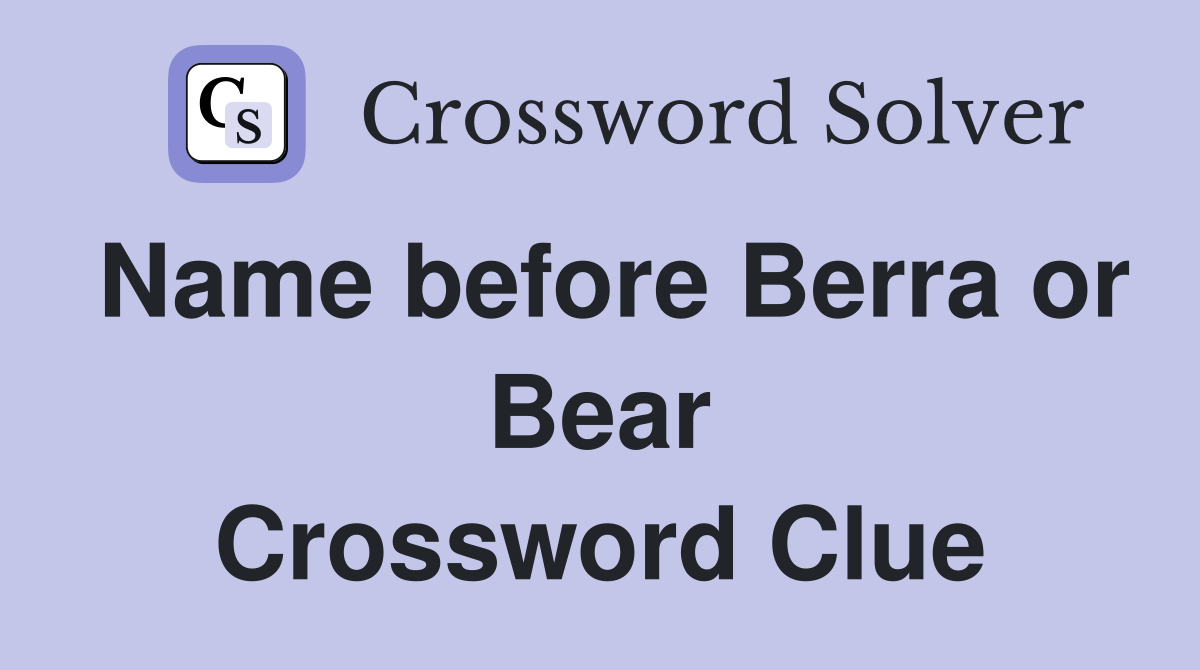 Name before Berra or Bear Crossword Clue