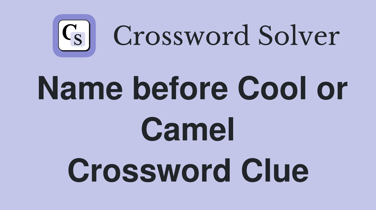 Name before Cool or Camel Crossword Clue